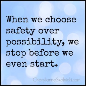 When we choose safety over possibility