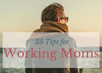 25 Tips for working moms