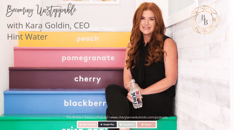 , How to Become Unstoppable with Kara Goldin, CEO of Hint Water