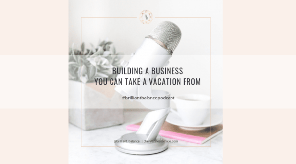 , Building a Business You can Take a Vacation From