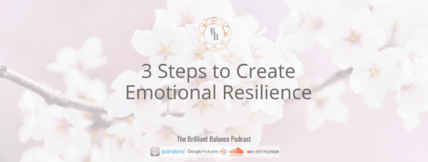 , 3 Steps to Create Emotional Resilience