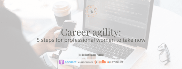 , Career Agility: 5 Steps for Professional Women to take NOW