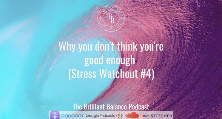 , Why you don&#8217;t think you&#8217;re good enough (Stress Watchout #4)