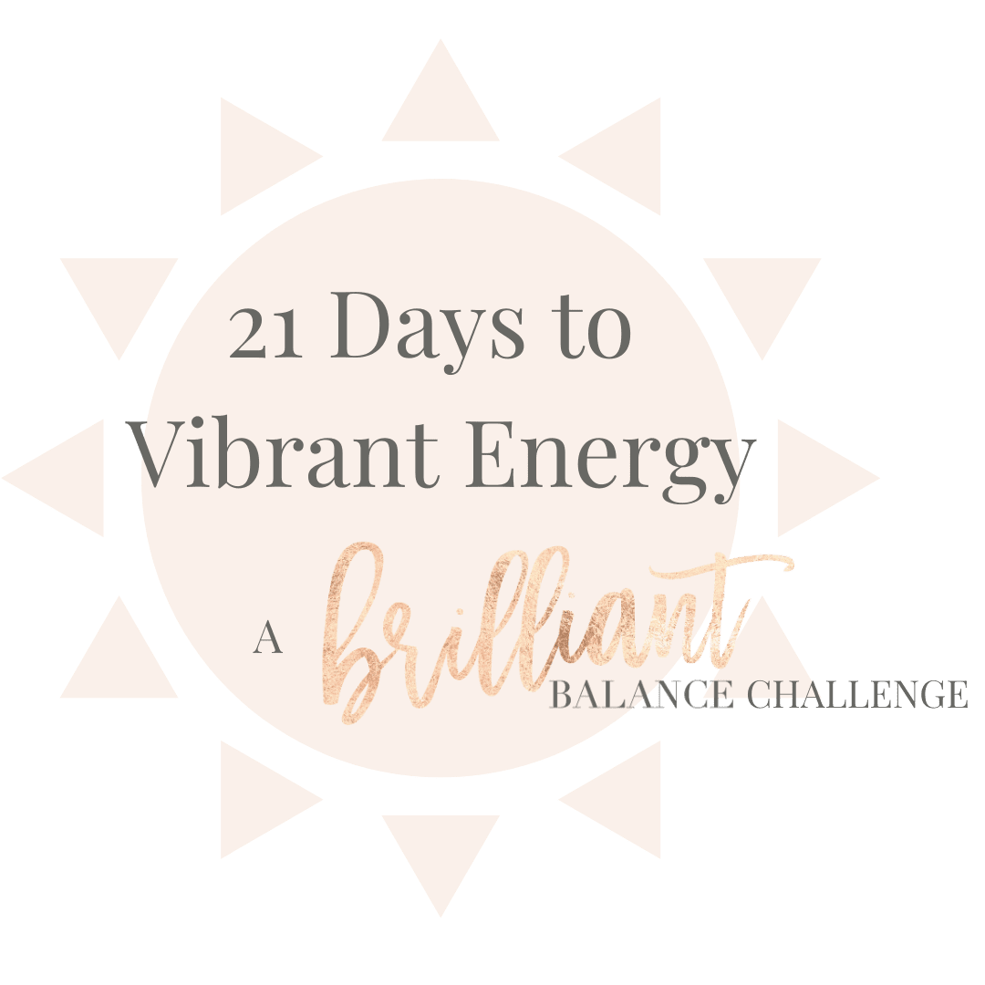 Brilliant Balance Basics, How To Get More Energy: 21 Day Energy Challenge