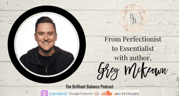 , Episode #145 &#8211; From Perfectionist to Essentialist with author Greg McKeown