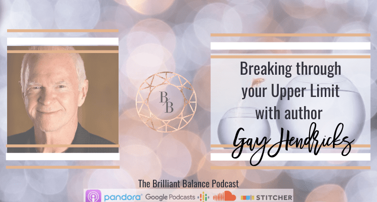 , Episode #148 &#8211; Breaking through your Upper Limit with author Gay Hendricks