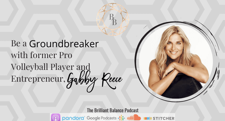 , Episode #155 &#8211; Be a Groundbreaker with former Pro Volleyball Player and Entrepreneur Gabby Reece