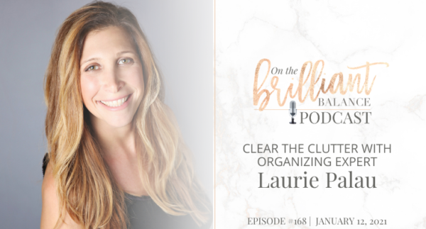 , Episode #168 &#8211; Clear the Clutter with Organizing Expert Laurie Palau