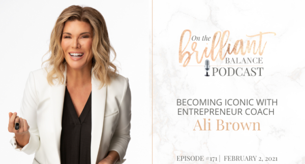 , Episode #171 &#8211; Becoming Iconic with entrepreneur coach Ali Brown