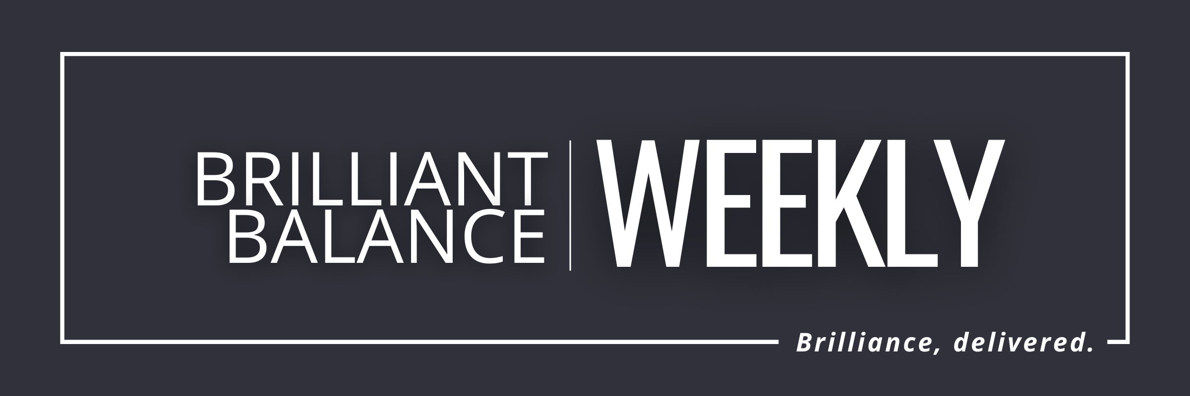, Brilliant Balance Weekly