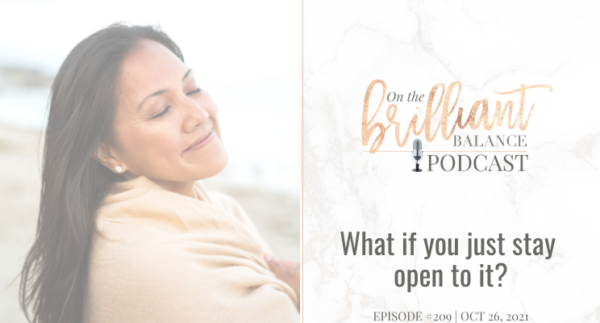 , Episode #209 &#8211; What if you just stay open to it?