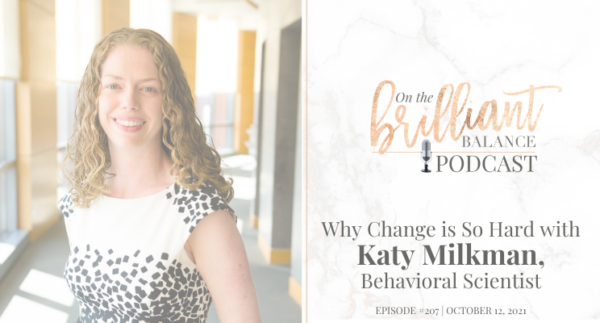 , Episode #207 &#8211; Why Change is So Hard with Katy Milkman, Behavioral Scientist