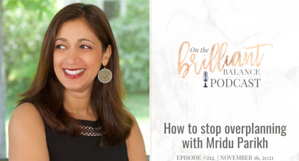 , Episode #212 &#8211; How to stop overplanning with Mridu Parikh