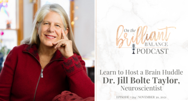 , Episode #214 &#8211; JILL BOLTE-TAYLOR &#8211; Learn to Host a Brain Huddle