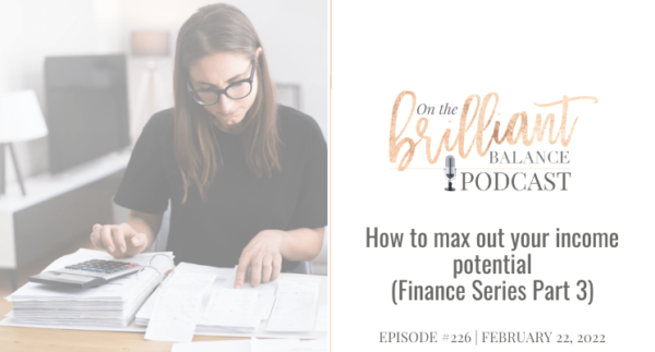 , Episode #226 &#8211; How to max out your income potential (Finance Series Part 3)