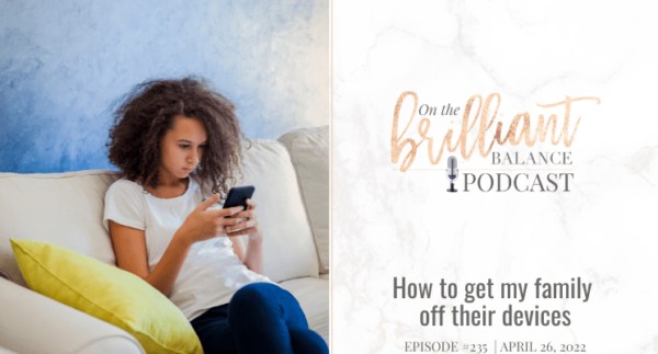 , Episode #235 &#8211; How do I get my family off their devices?