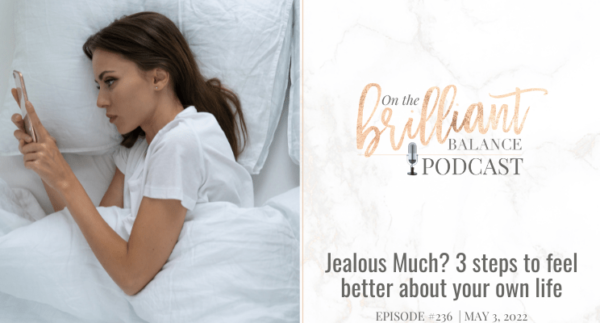 , Episode #236 &#8211; Jealous Much? 3 steps to feel better about your own life