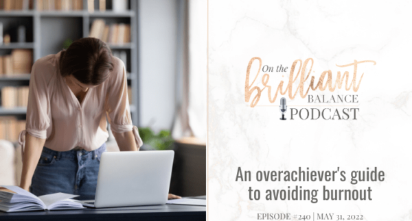 , Episode #240 &#8211; An overachiever&#8217;s guide to avoiding burnout
