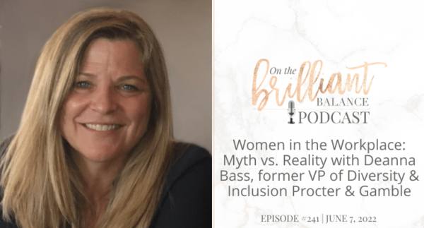 , Episode #241 &#8211; Women in the Workplace: Myth vs. Reality with Deanna Bass, former VP of Diversity &#038; Inclusion Procter &#038; Gamble