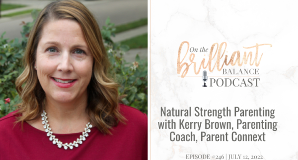 , Episode #246 &#8211; Natural Strength Parenting with Kerry Brown, Parenting Coach, Parent Connext