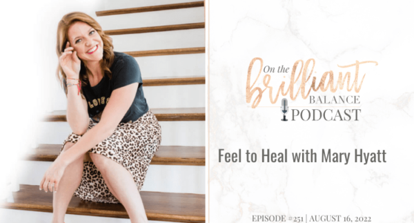 , Episode #251 &#8211; Feel to Heal with Mary Hyatt