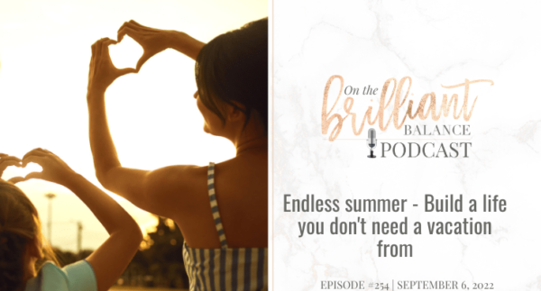 , Episode #254 &#8211; Endless summer &#8211; Build a life you don&#8217;t need a vacation from
