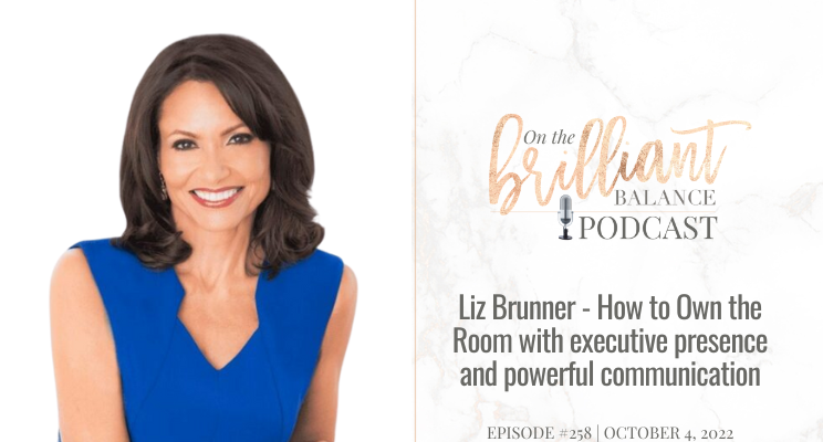 , Episode #258 &#8211; Liz Brunner &#8211; How to own the room with executive presence and powerful communication