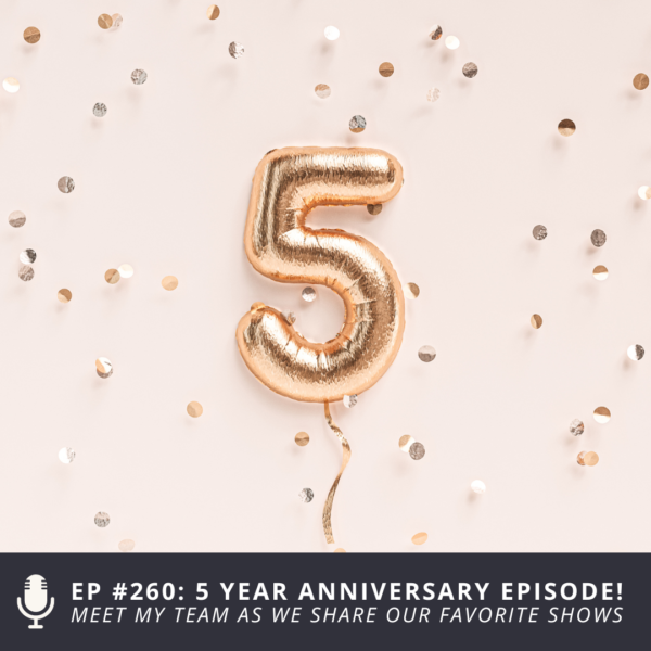 , Episode #260 &#8211; 5 year anniversary episode! Meet my team as we share our favorite shows