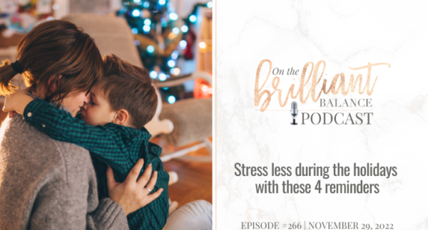 , Episode #266 &#8211; Stress less during the holidays with these 4 reminders